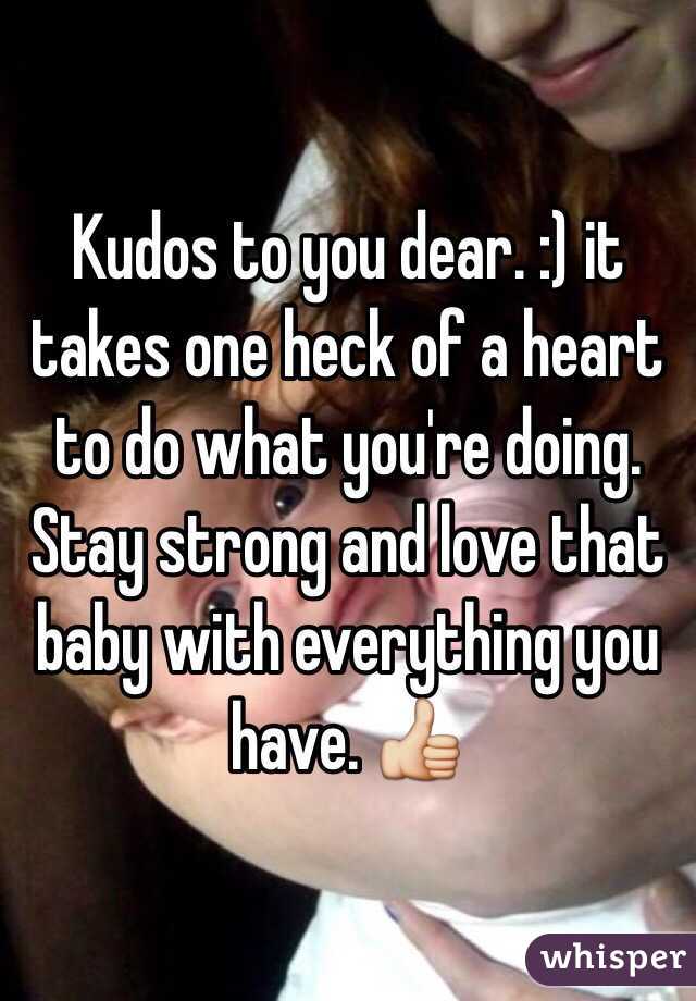 Kudos to you dear. :) it takes one heck of a heart to do what you're doing. Stay strong and love that baby with everything you have. 👍