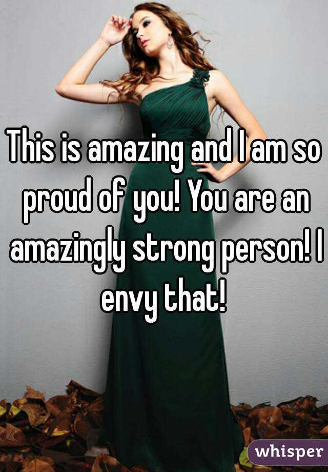 This is amazing and I am so proud of you! You are an amazingly strong person! I envy that! 