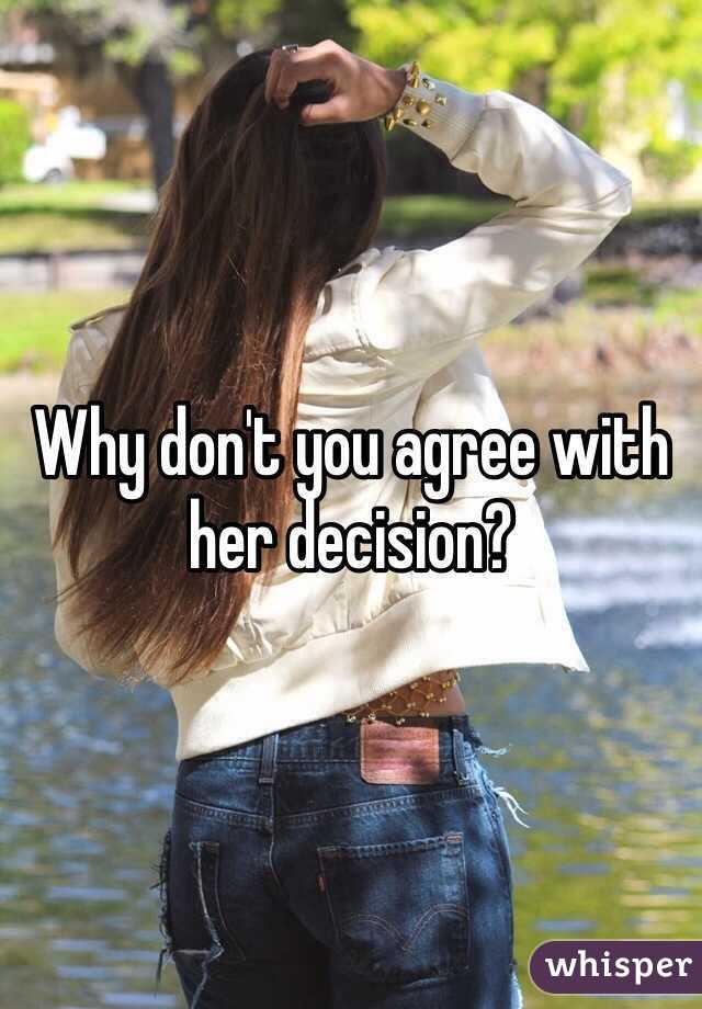 Why don't you agree with her decision?