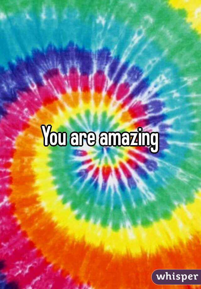 You are amazing