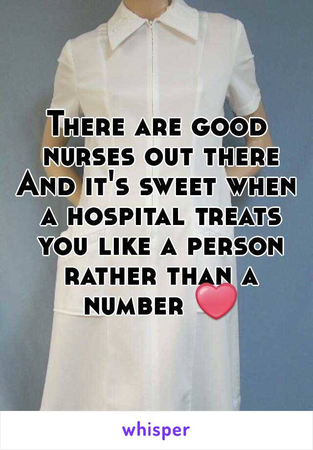 There are good nurses out there
And it's sweet when a hospital treats you like a person rather than a number ❤