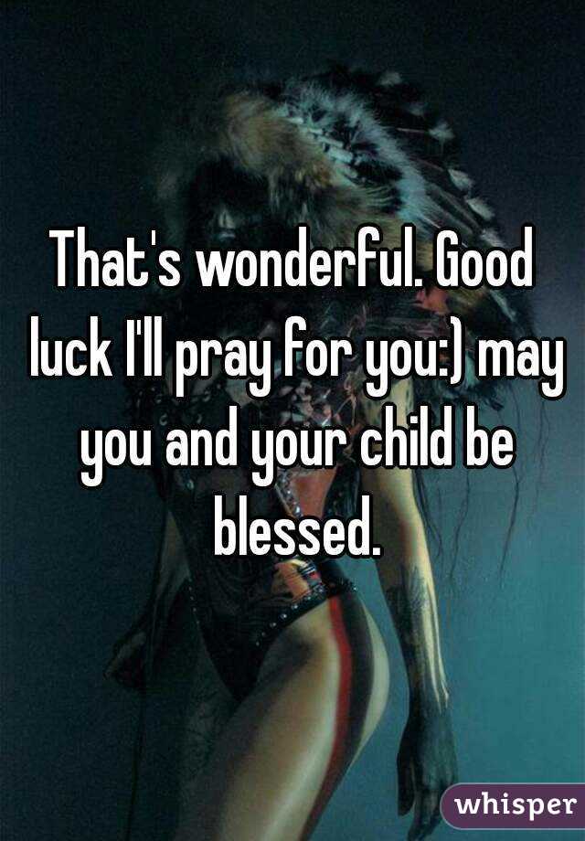 That's wonderful. Good luck I'll pray for you:) may you and your child be blessed.