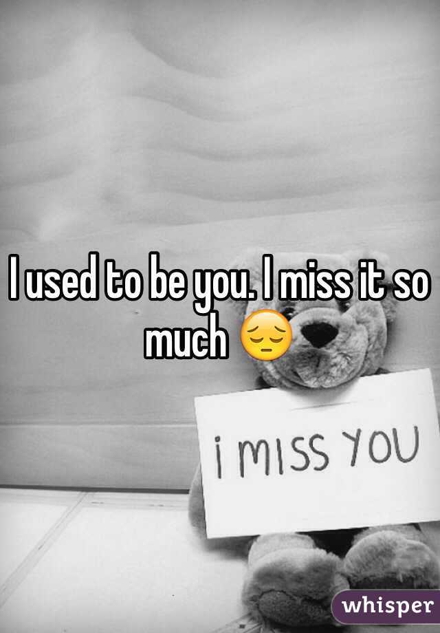 I used to be you. I miss it so much 😔