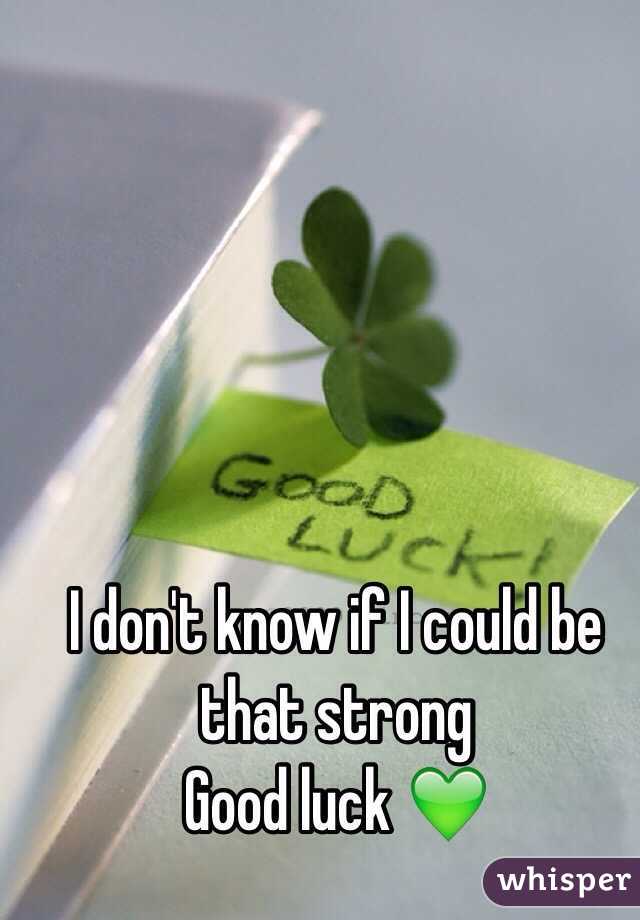 I don't know if I could be that strong
Good luck 💚