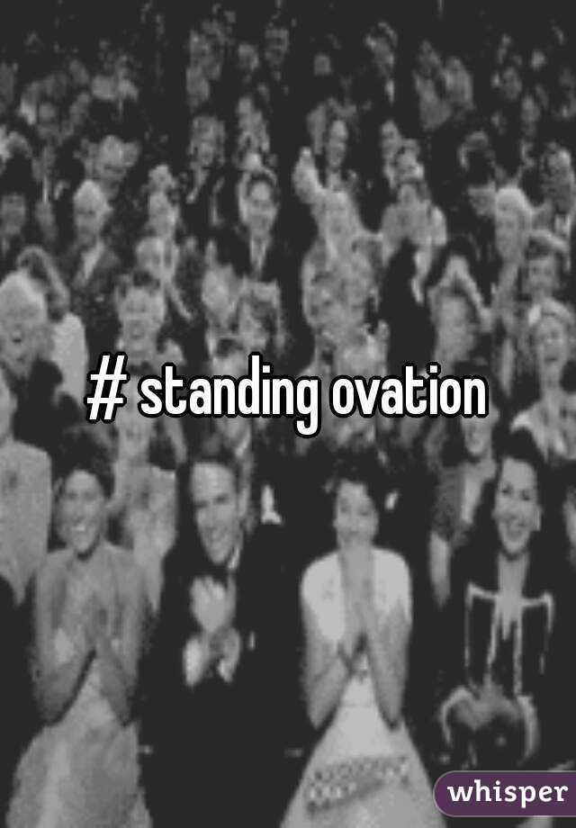 # standing ovation