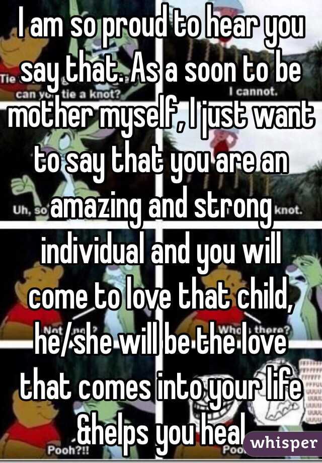 I am so proud to hear you say that. As a soon to be mother myself, I just want to say that you are an amazing and strong individual and you will come to love that child, he/she will be the love that comes into your life &helps you heal