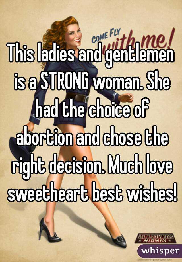 This ladies and gentlemen is a STRONG woman. She had the choice of abortion and chose the right decision. Much love sweetheart best wishes!