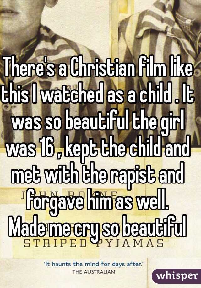 There's a Christian film like this I watched as a child . It was so beautiful the girl was 16 , kept the child and met with the rapist and forgave him as well. 
Made me cry so beautiful 