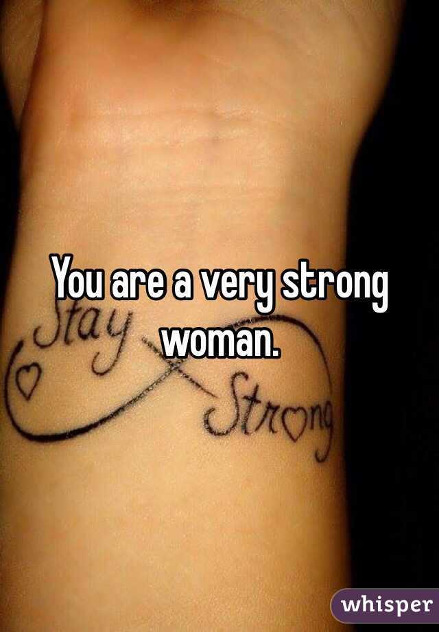 You are a very strong woman. 