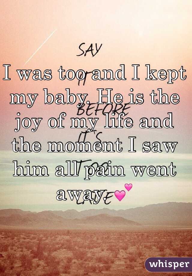 I was too and I kept my baby. He is the joy of my life and the moment I saw him all pain went away. 💕