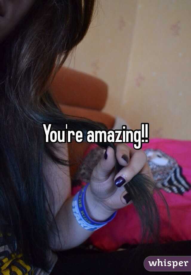 You're amazing!!