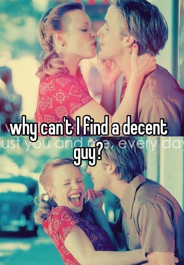 why-can-t-i-find-a-decent-guy