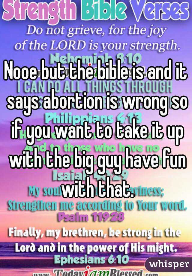 Nooe but the bible is and it says abortion is wrong so if you want to take it up with the big guy have fun with that.