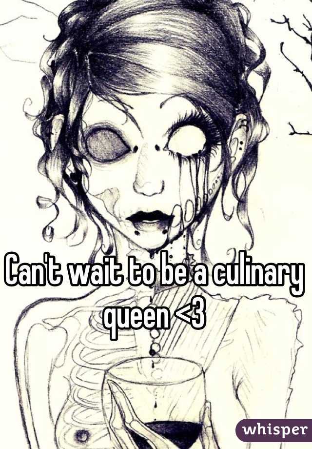 Can't wait to be a culinary queen <3