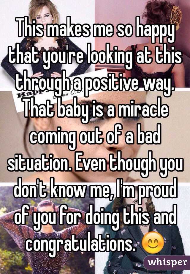 This makes me so happy that you're looking at this through a positive way. That baby is a miracle coming out of a bad situation. Even though you don't know me, I'm proud of you for doing this and congratulations. 😊