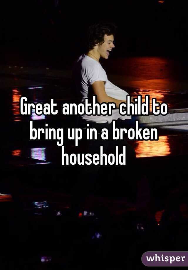 Great another child to bring up in a broken household