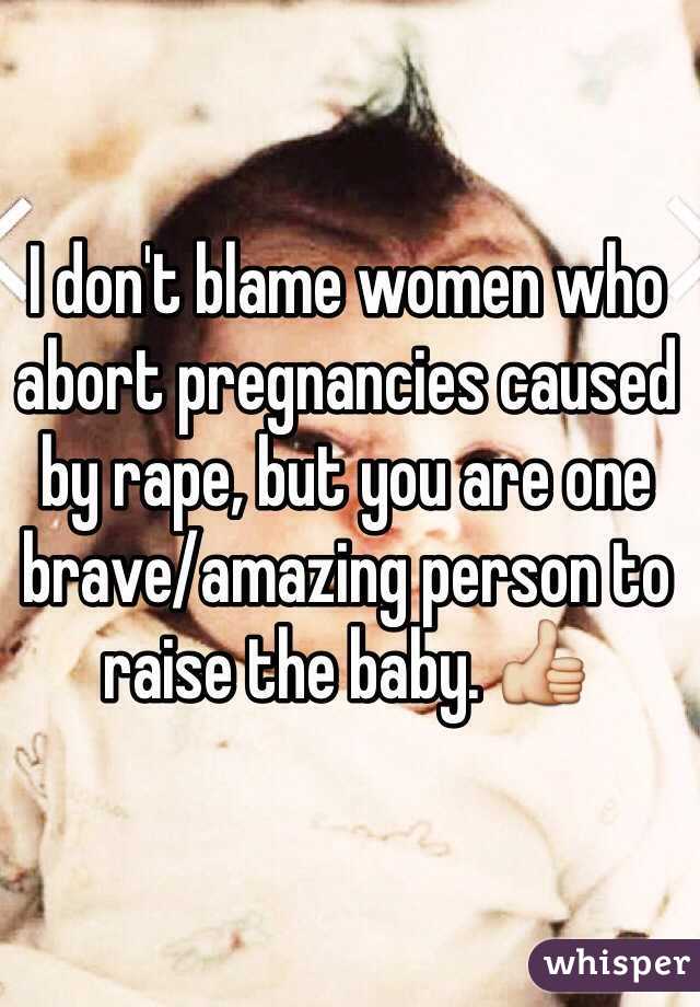 I don't blame women who abort pregnancies caused by rape, but you are one brave/amazing person to raise the baby. 👍