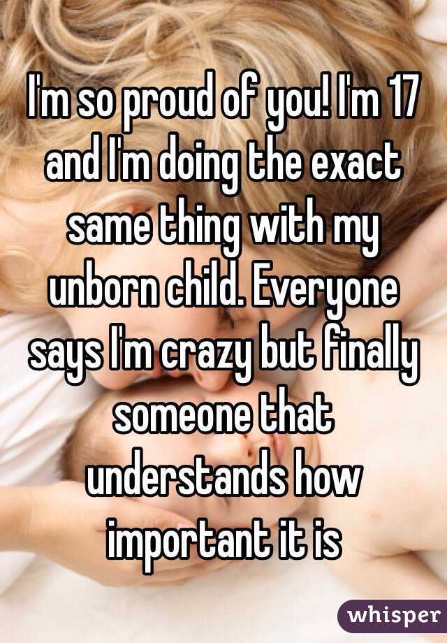 I'm so proud of you! I'm 17 and I'm doing the exact same thing with my unborn child. Everyone says I'm crazy but finally someone that understands how important it is 