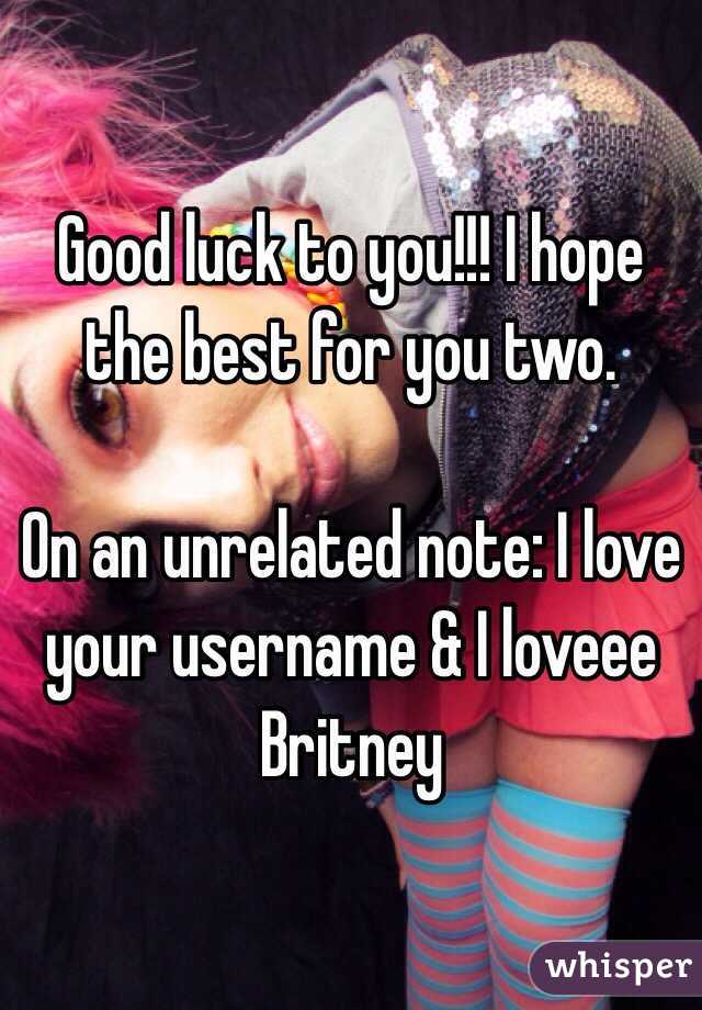 Good luck to you!!! I hope the best for you two.

On an unrelated note: I love your username & I loveee Britney