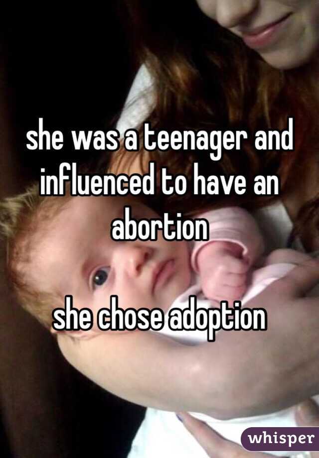 she was a teenager and influenced to have an abortion

she chose adoption
