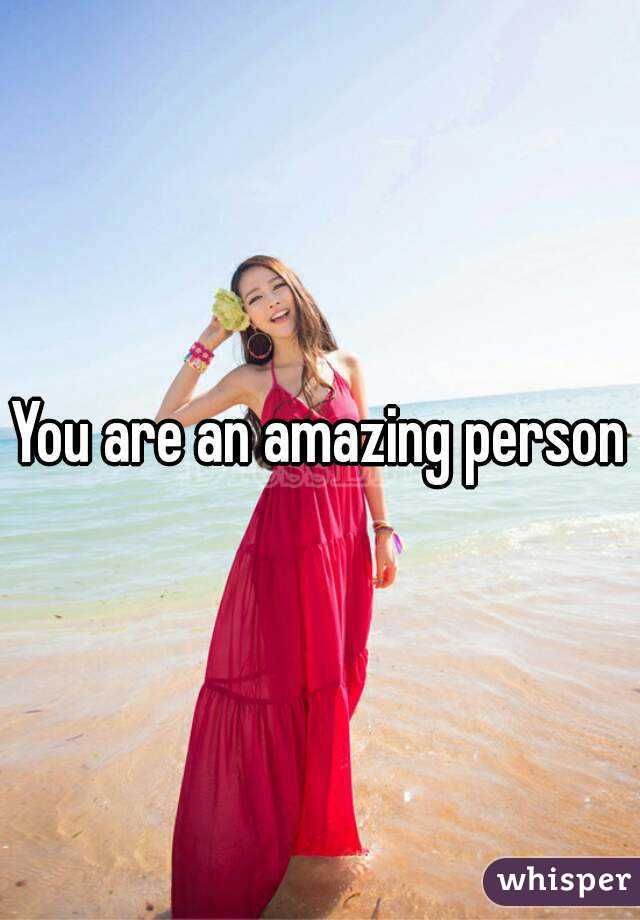 You are an amazing person