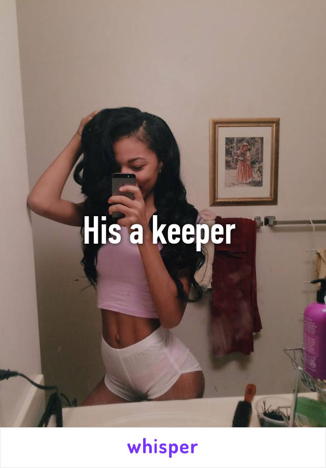 His a keeper 