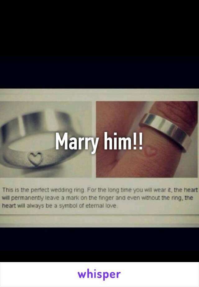 Marry him!!