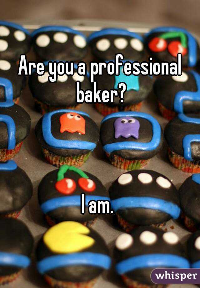 Are you a professional baker?



I am. 