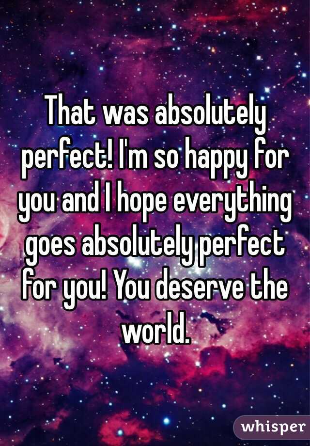 That was absolutely perfect! I'm so happy for you and I hope everything goes absolutely perfect for you! You deserve the world. 