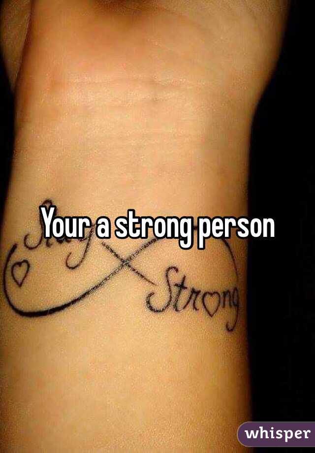 Your a strong person