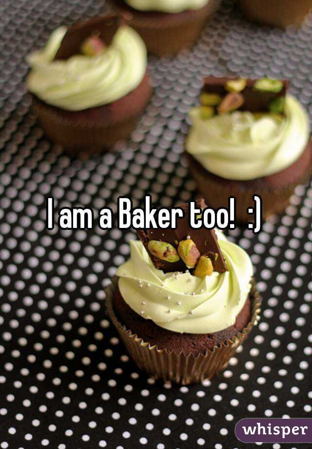 I am a Baker too!  :)