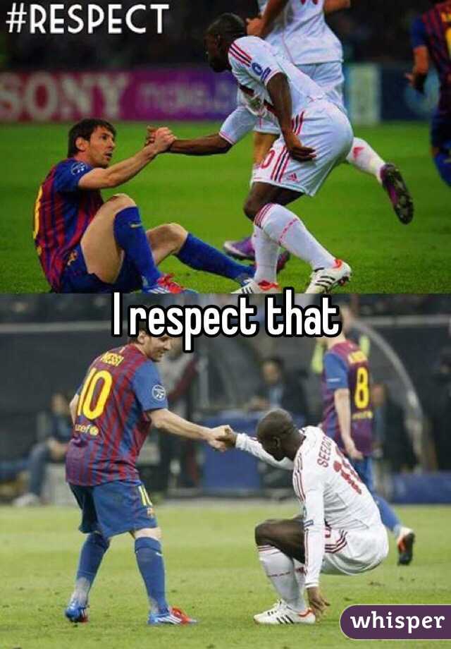 I respect that