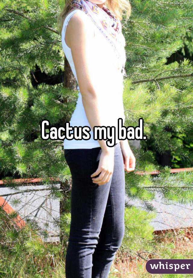 Cactus my bad. 