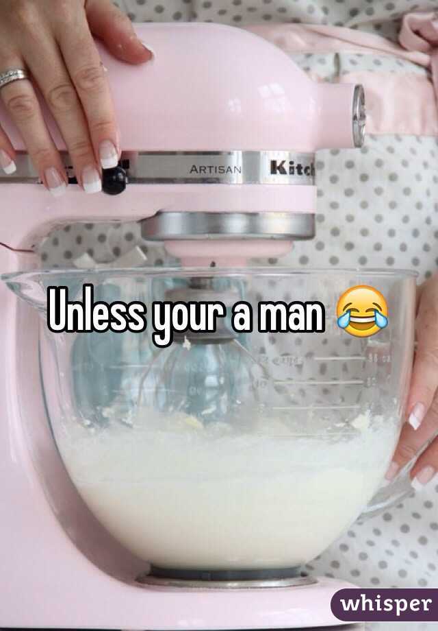 Unless your a man 😂