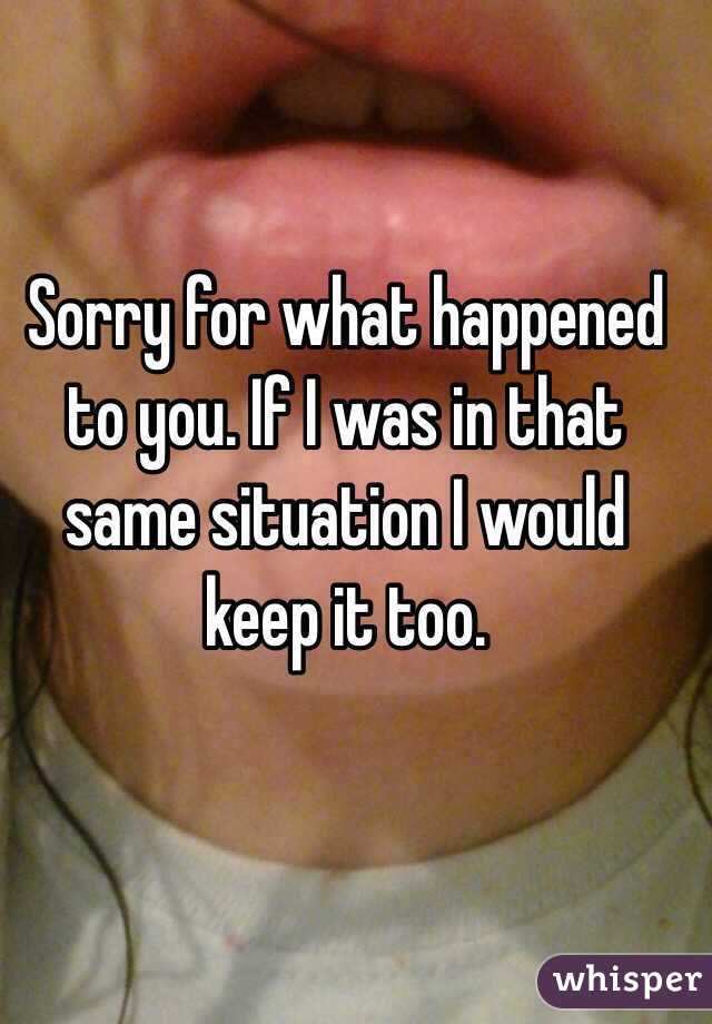 Sorry for what happened to you. If I was in that same situation I would keep it too.