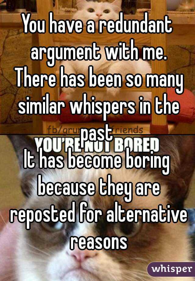 You have a redundant argument with me.
 There has been so many similar whispers in the past 
It has become boring because they are reposted for alternative reasons