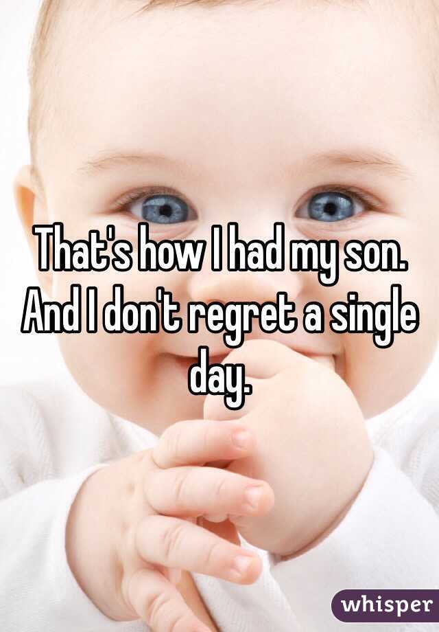 That's how I had my son. 
And I don't regret a single day. 