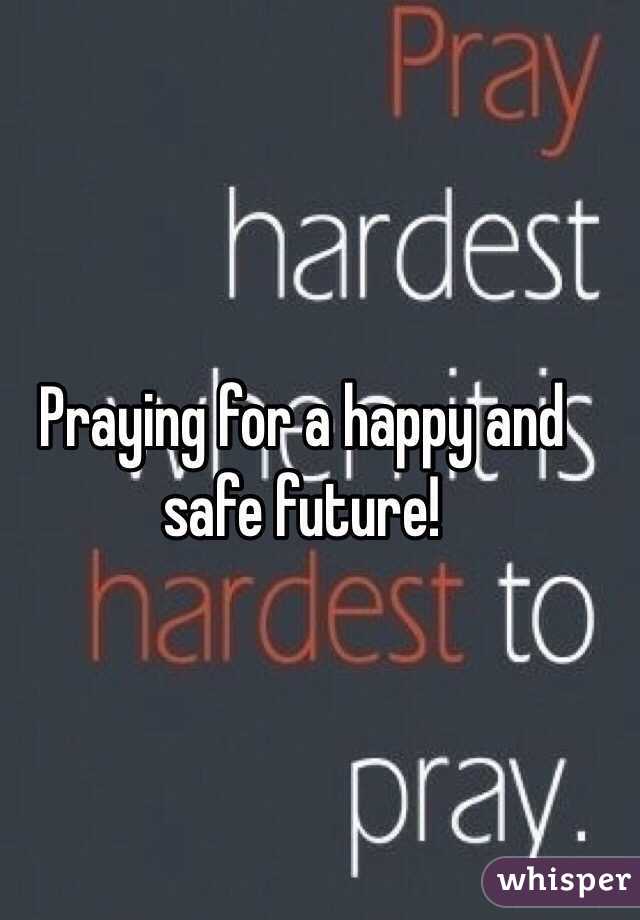 Praying for a happy and safe future!