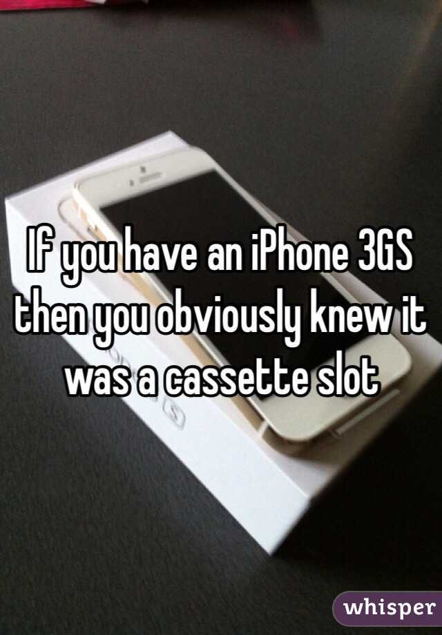 If you have an iPhone 3GS then you obviously knew it was a cassette slot 