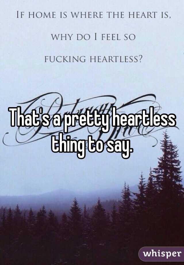 That's a pretty heartless thing to say. 