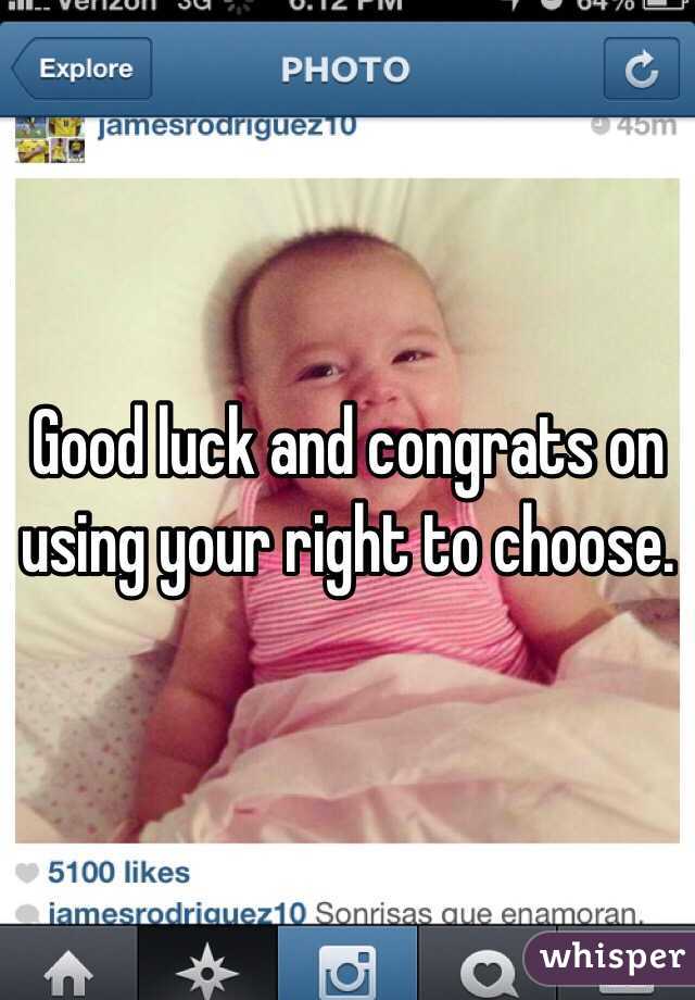 Good luck and congrats on using your right to choose. 