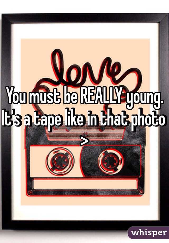 You must be REALLY young. It's a tape like in that photo > 