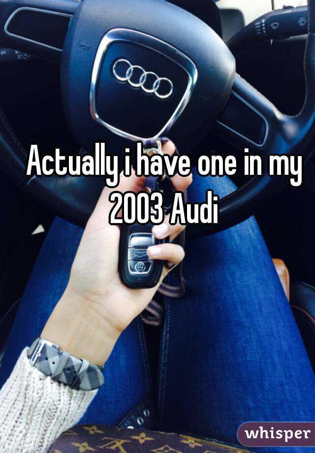 Actually i have one in my 2003 Audi 