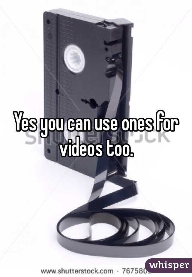 Yes you can use ones for videos too. 