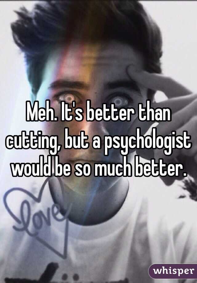 Meh. It's better than cutting, but a psychologist would be so much better.