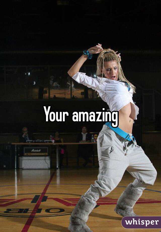 Your amazing 
