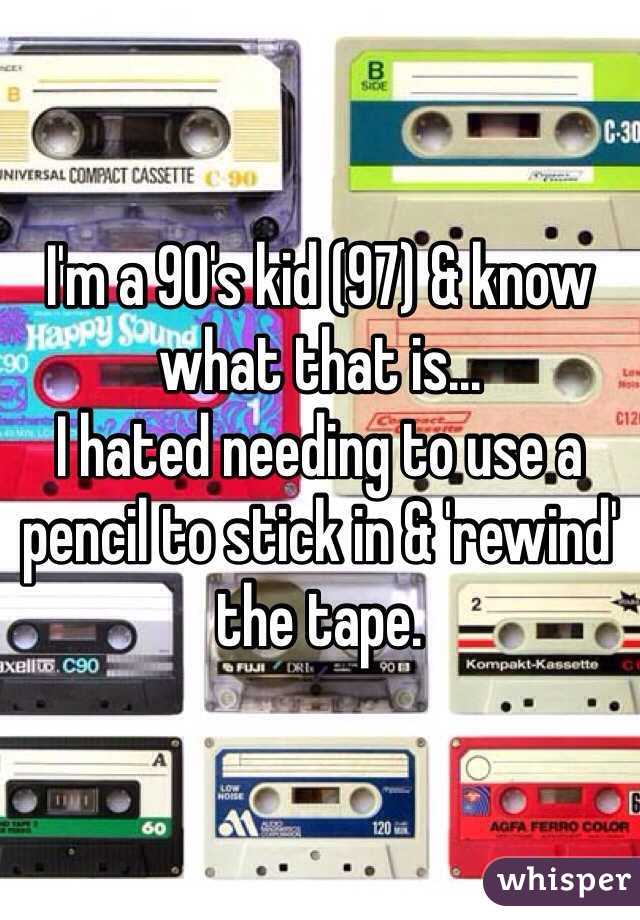 I'm a 90's kid (97) & know what that is...
I hated needing to use a pencil to stick in & 'rewind' the tape.