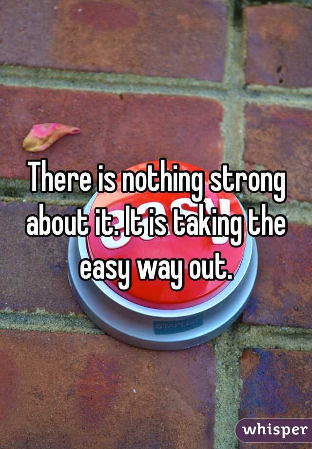 There is nothing strong about it. It is taking the easy way out. 