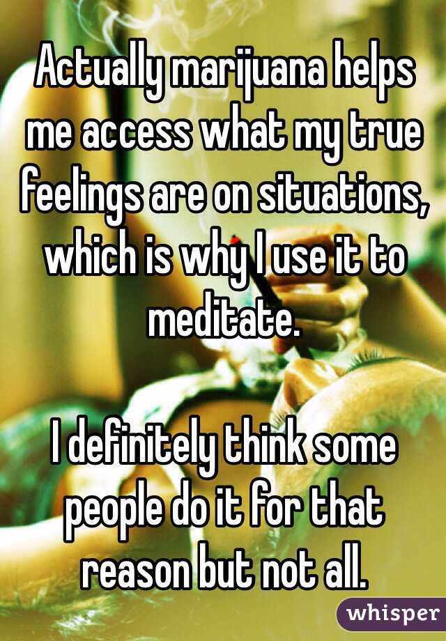 Actually marijuana helps me access what my true feelings are on situations, which is why I use it to meditate. 

I definitely think some people do it for that reason but not all. 