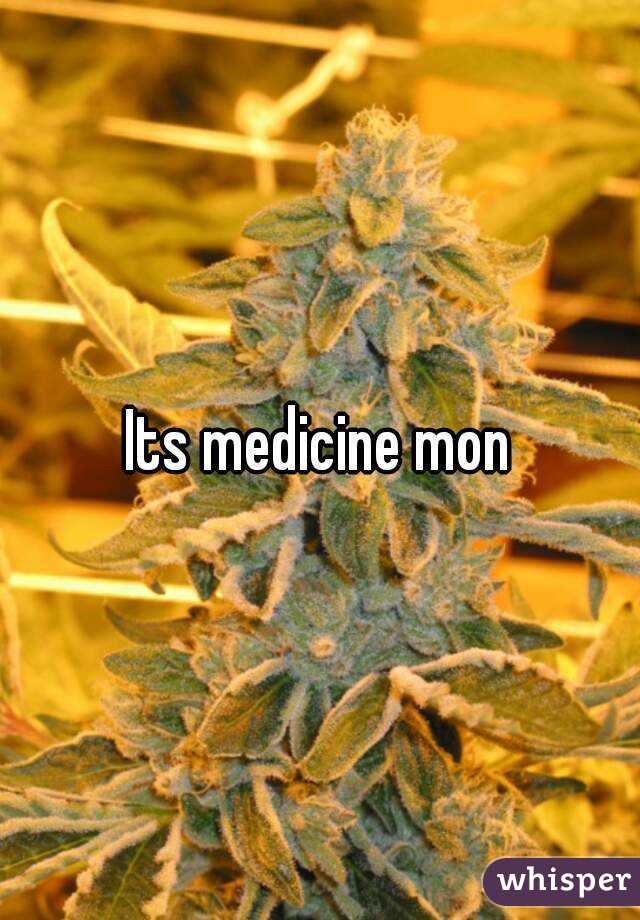 Its medicine mon